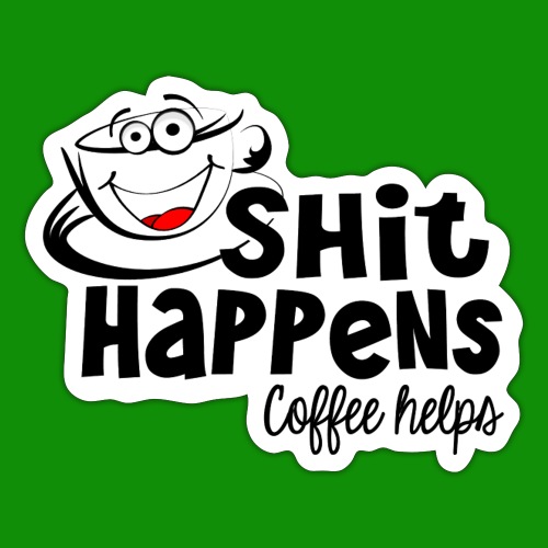Sh!t Happens Coffee Helps - Sticker
