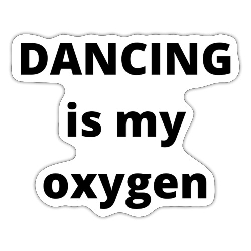 Dancing is my oxygen - Sticker