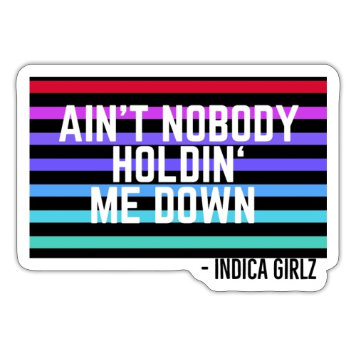 Aint Nobody Holdin Me Down - Sticker