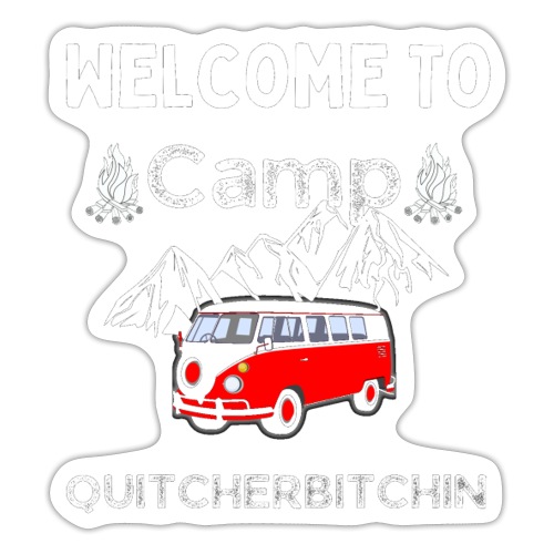 Welcome To Camp Quitcherbitchin Hiking & Camping - Sticker