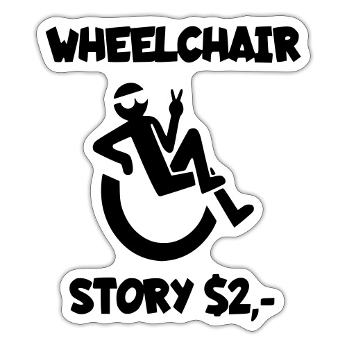 I tell you my wheelchair story for $2. Humor # - Sticker