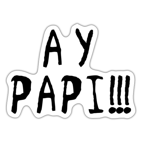 Ay Papi!!! - Sticker