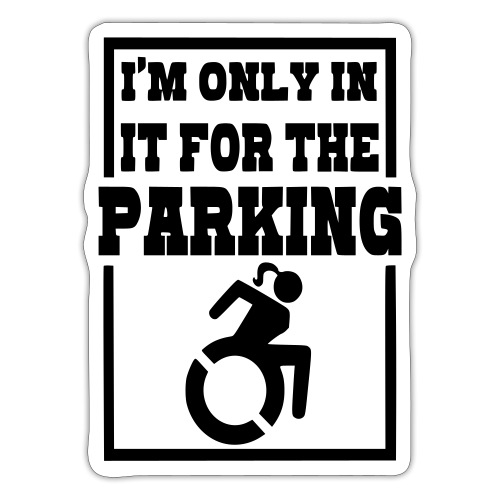 In the wheelchair for the parking. Humor * - Sticker