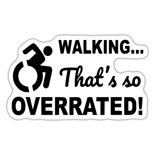 Walking that is overrated. Wheelchair humor # - Sticker