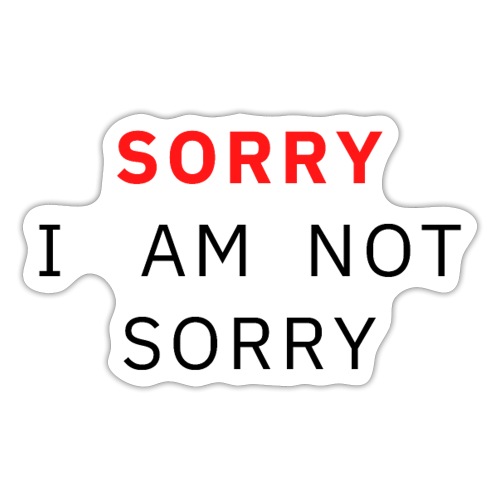 SORRY I Am Not Sorry (red & black letters version) - Sticker
