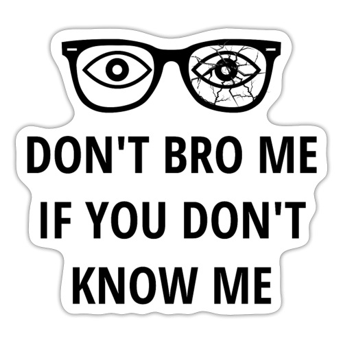 Don't Bro Me If You Don't Know Me, Broken Glasses - Sticker
