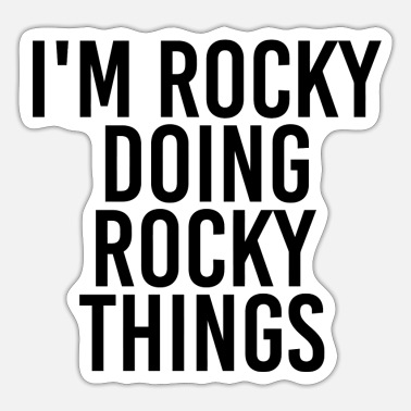 I'M Rocky Doing Rocky Things Name Funny Birthday G' Sticker | Spreadshirt
