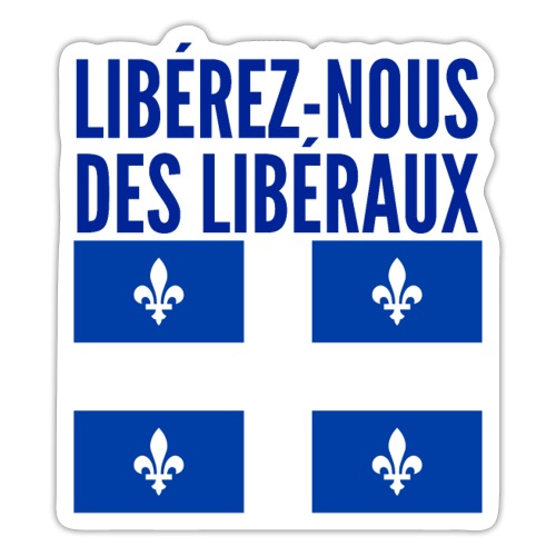 LIBÉREZ-NOUS DES LIBÉRAUX, Drapeau du Québec - Sticker