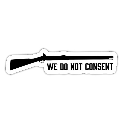 We Do Not Consent - Sticker