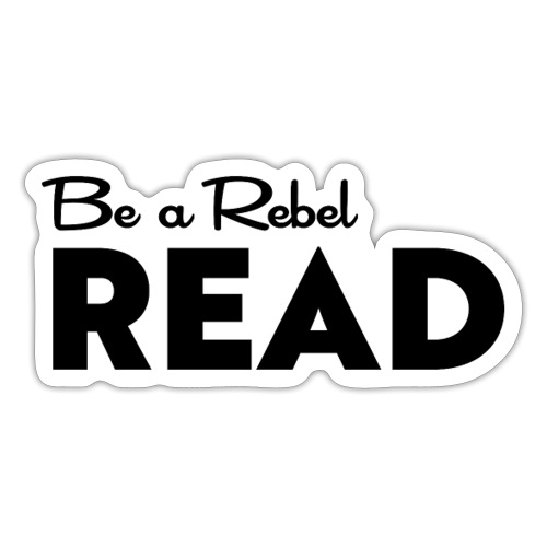 Be a Rebel READ (black) - Sticker