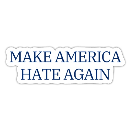 MAKE AMERICA HATE AGAIN (Navy blue on White) - Sticker
