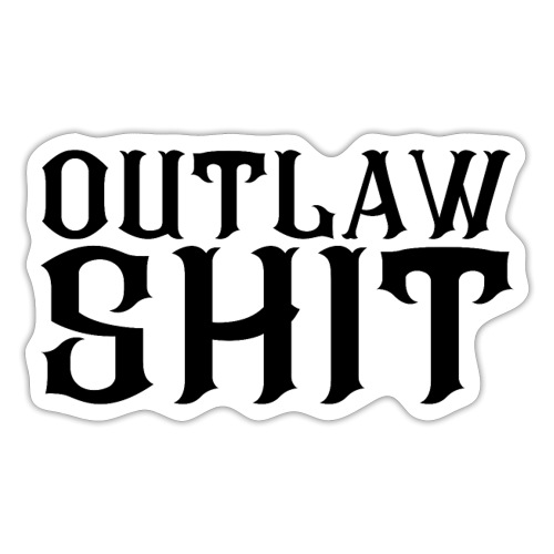 OUTLAW SHIT (in black letters) - Sticker