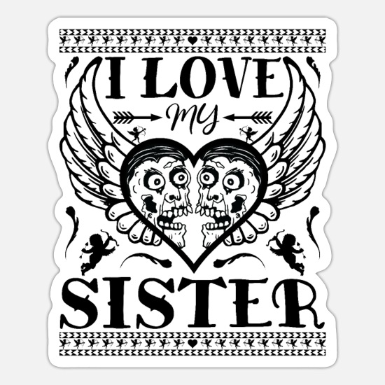 I LOVE MY SISTER - FUNNY YOUNGER SISTER QUOTES' Sticker | Spreadshirt