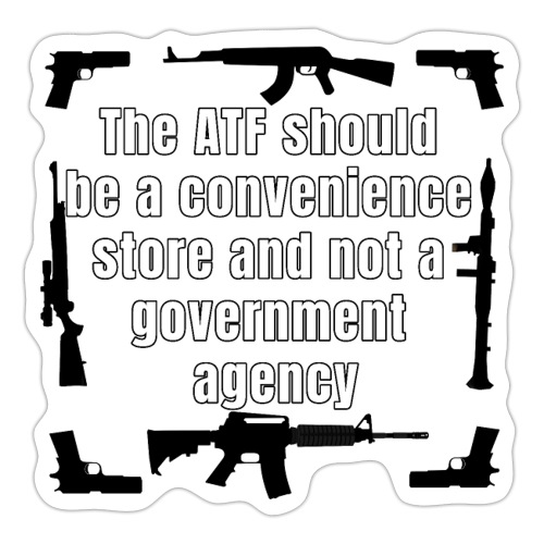 the ATF Should be a convenience store - Sticker