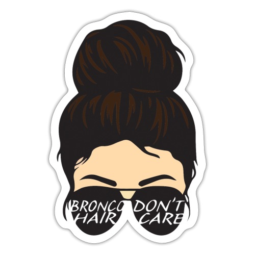Bronco Hair Don't Care - Sticker