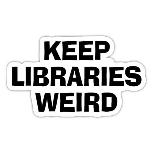 Keep Libraries Weird - Sticker