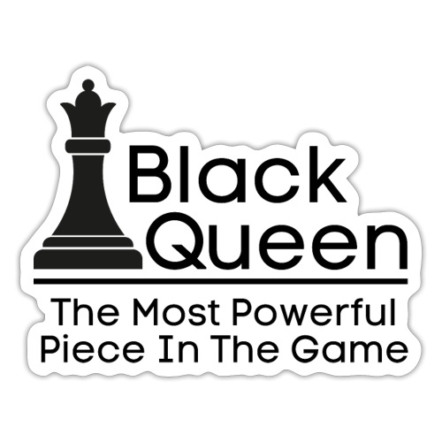 Black Queen The Most Powerful Piece In The Game - Sticker
