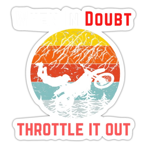 When In Doubt Throttle It Out For Biking Lovers - Sticker