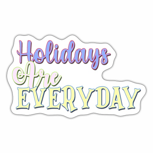 Holidays Are Everyday (LOGO #3) - Sticker