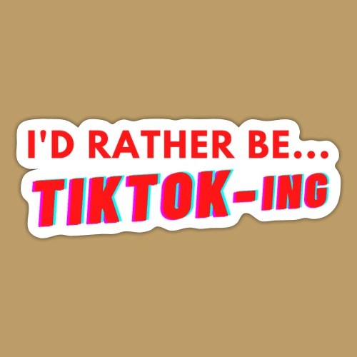 I'D RATHER BE...TIKTOK-ING (Red) - Sticker