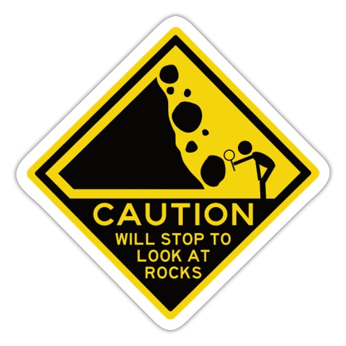 Caution! Will stop to look at rocks! - Sticker