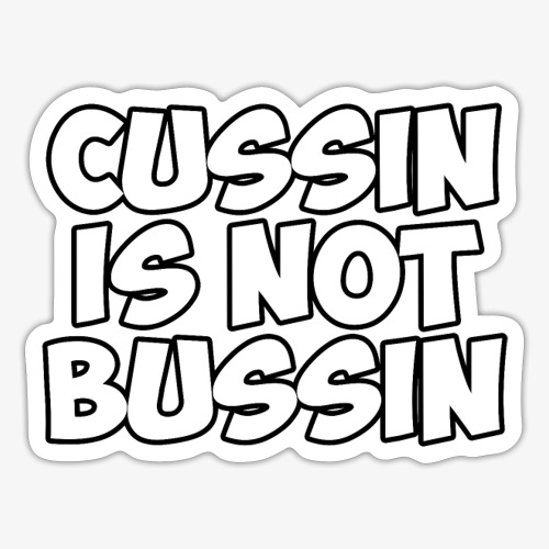 CUSSIN IS NOT BUSSIN - Sticker