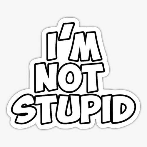 I'm Not Stupid - Sticker
