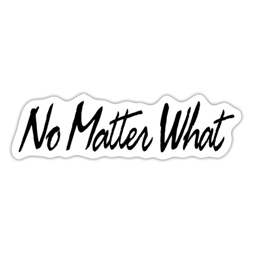 No Matter What - Sticker