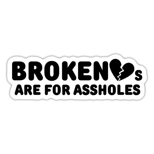 Broken Hearts Are For Assholes, Broken Black Heart - Sticker