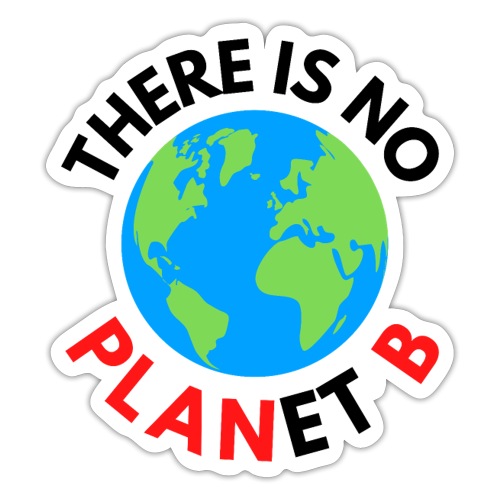 There Is No Planet B, Earth Day Celebration Gift - Sticker