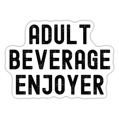 Adult Beverage Enjoyer (in black distressed font) - Sticker