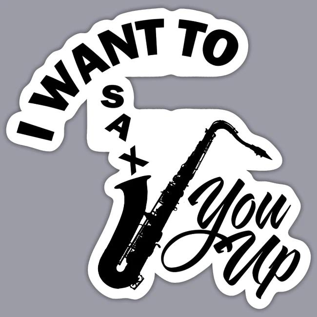 I WANT TO SAX YOU UP