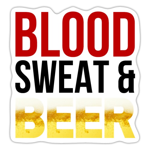 Blood Sweat and BEER - Sticker