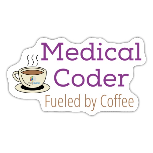 Medical Coder Fueled by Coffee- Coding Clarified - Sticker