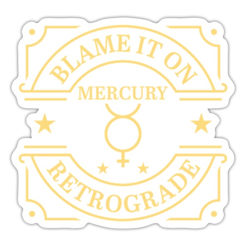 Blame It On Mercury Retrograde - Sticker