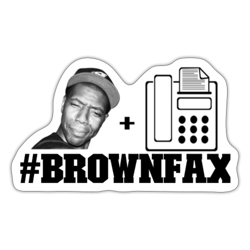 #BrownFax - Sticker