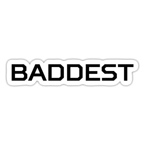 BADDEST (in black letters) - Sticker
