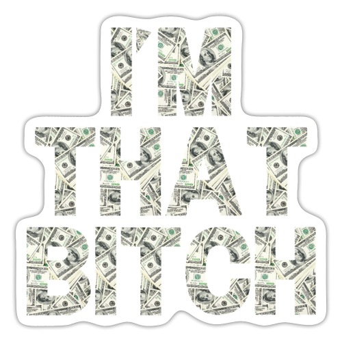 I'M THAT BITCH - One Hundred Dollars Pile - Sticker