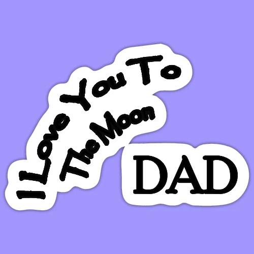 I Love You to The Moon Dad | Father's Day | Family - Sticker