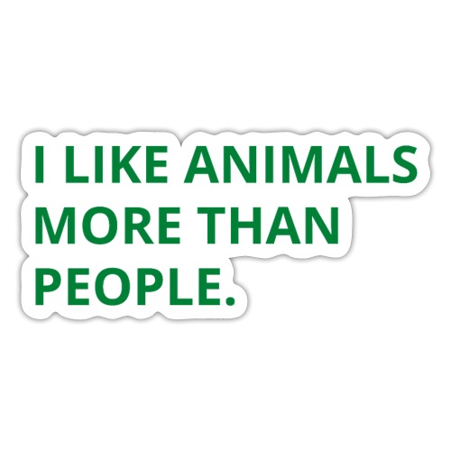 I Like Animals More Than People (in green letters) - Sticker