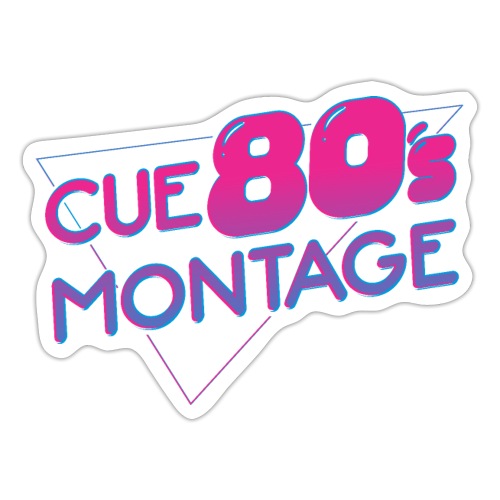 Cue 80's Montage - Sticker