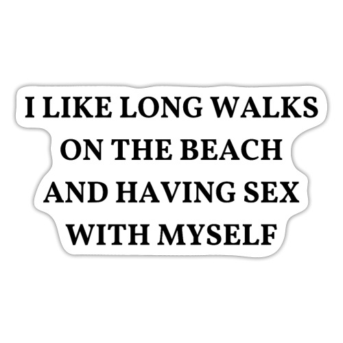 Long Walks On The Beach And Having Sex With Myself - Sticker