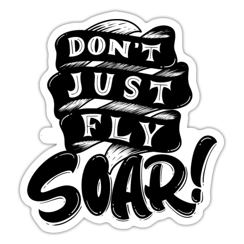 Don't Just Fly Soar - Sticker