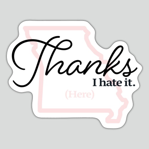 Thanks i hate it (here) - Sticker