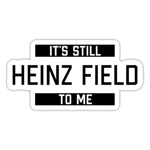 It's Still Heinz Field To Me (On Gold) - Sticker