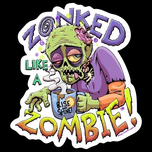 Zonked Like A Zombie - Sticker