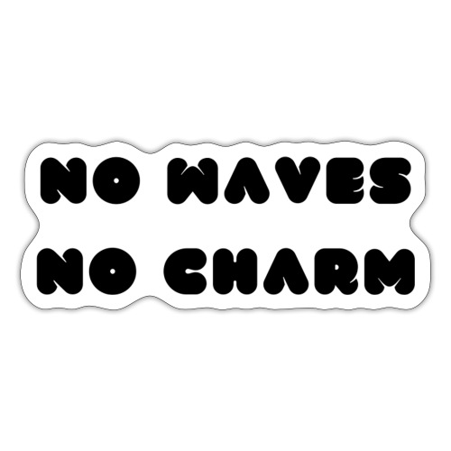 No waves No charm - Sticker