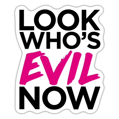 Look Who's Evil Now! - Sticker