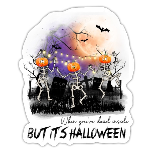When you're dead inside but it s halloween - Sticker