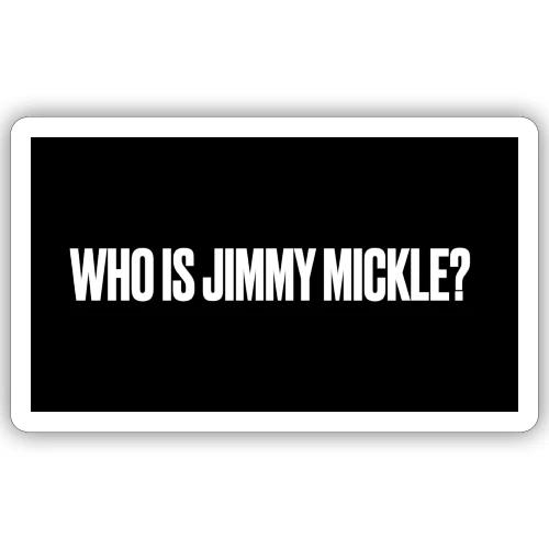 Who is Jimmy Mickle? - Sticker